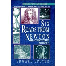 SixRoadsfromNewton:GreatDiscoveriesinPhysics