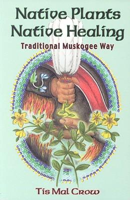 NativeAmericanHerbalTeachings:TraditionalMuscogeeHerbs