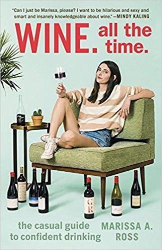 Wine. All the Time：The Casual Guide to Confident Drinking