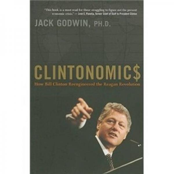 Clintonomics: How Bill Clinton Reengineered the Reagan Revolution