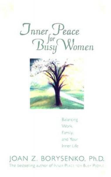 InnerPeaceforBusyWomen:BalancingWork,Family,andYourInnerLife