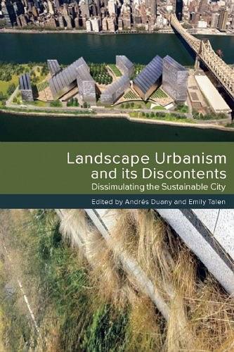 Landscape Urbanism and its Discontents：Dissimulating the Sustainable City