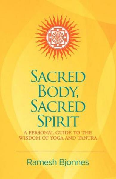 SacredBody,SacredSpirit:APersonalGuidetotheWisdomofYogaandTantra