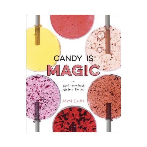 Candy Is Magic  Real Ingredients, Modern Recipes