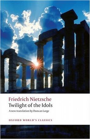 Twilight of the Idols：or How to Philosophize with a Hammer (Oxford World's Classics)