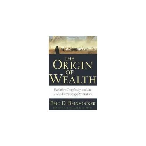 The Origin of Wealth：Evolution, Complexity, and the Radical Remaking of Economics