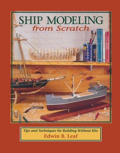 Ship Modeling from Scratch: Tips and Techniques for Building Without Kits