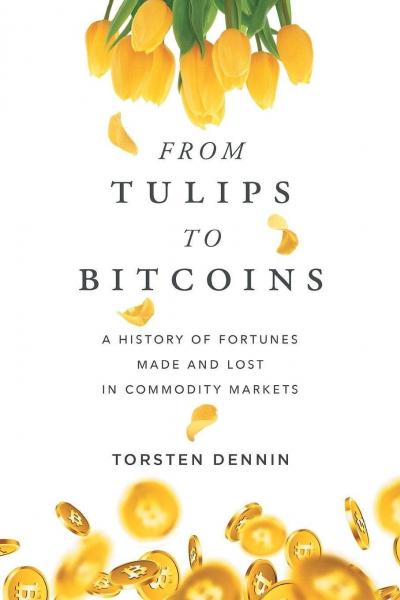 From Tulips to Bitcoins：A History of Fortunes Made and Lost in Commodity Markets