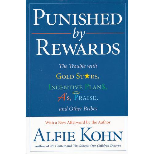 Punished by Rewards：The Trouble with Gold Stars, Incentive Plans, A's, Praise, and Other Bribes