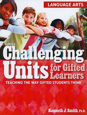 ChallengingUnitsforGiftedLearners:LanguageArts:TeachingtheWayGiftedStudentsThink