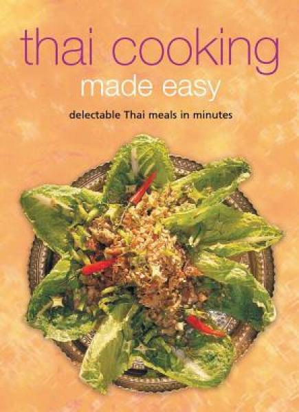 Thai Cooking Made Easy: Delectable Thai Meals in Minutes