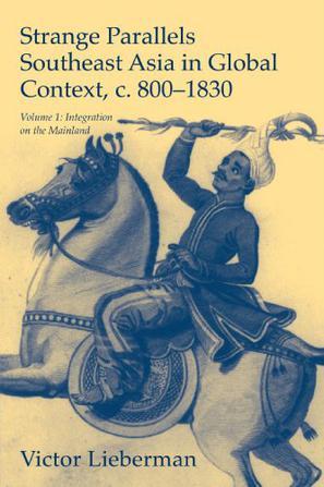 Strange Parallels：Volume 1, Integration on the Mainland: Southeast Asia in Global Context, c.800-1830