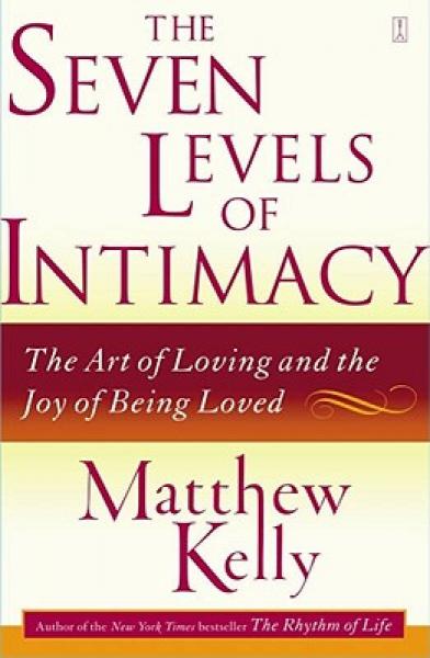 The Seven Levels of Intimacy: The Art of Loving and the Joy of Being Loved