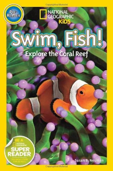 National Geographic Readers: Swim Fish!  Explore the Coral Reef 国家地理：游动的鱼儿！探索珊瑚礁