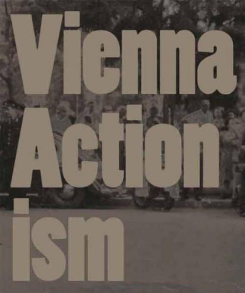Vienna Actionism: Art and Upheaval in 1960s Vienna[维也纳行为艺术: 1960年的艺术和动荡]