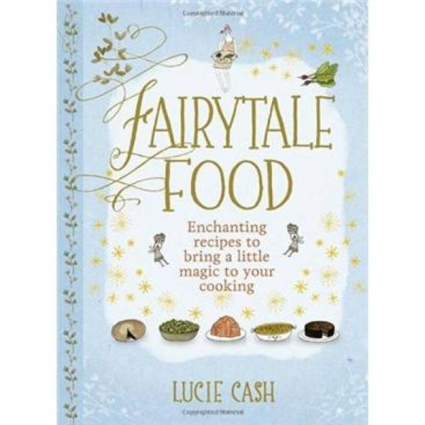Fairytale Food: Enchanting Recipes to Bring a Little Magic to your Cooking