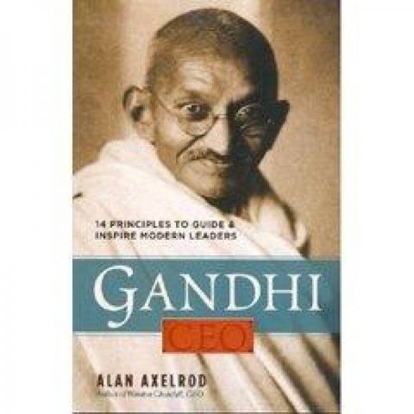 Gandhi CEO: 14 principles to Guide & Inspire Modern Leaders
