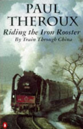 Riding the Iron Rooster：By Train Through China