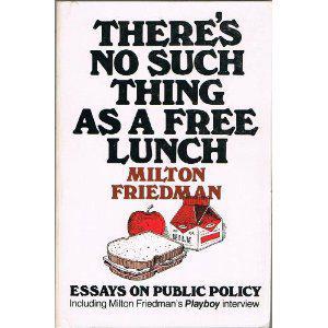 THERE IS NO SUCH THING AS A FREE LUNCH