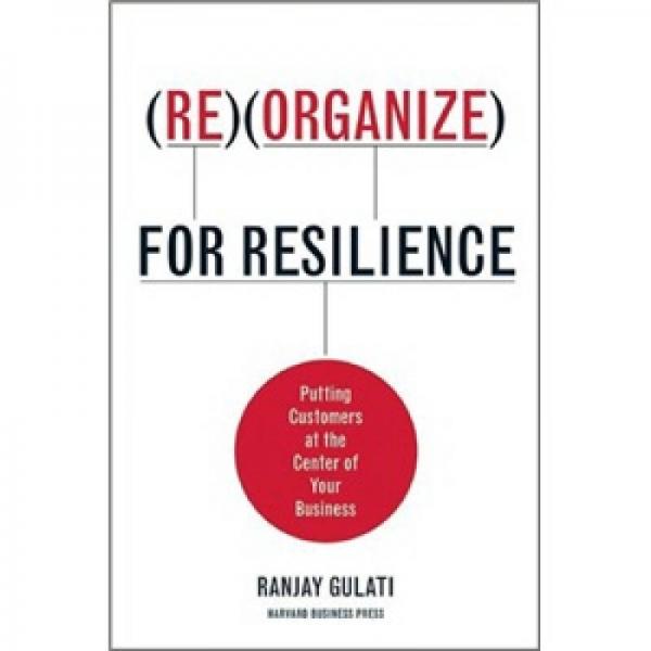 Reorganize for Resilience: Putting Customers at the Center of Your Business