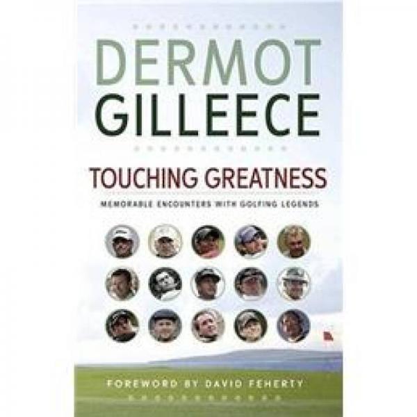 Touching Greatness: Memorable Encounters With Golfing Legends