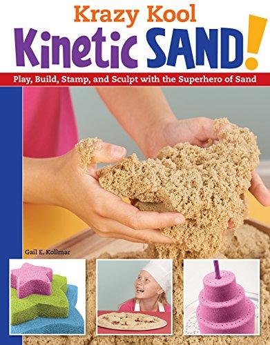 Krazy Kool Kinetic Sand: Play, Build, Stamp, and Sculpt With the Superhero of Sand