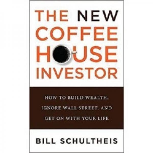 The New Coffeehouse Investor: How to Build Wealth, Ignore Wall Street, and Get on with Your Life