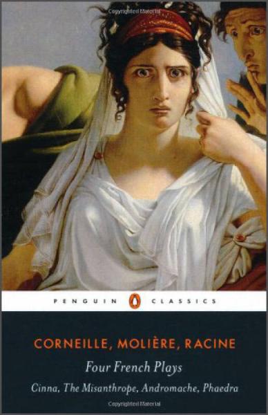 Four French Plays: Cinna, The Misanthrope, Andromache, Phaedra (Penguin Classics)