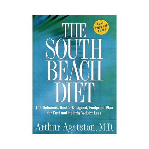 The South Beach Diet  The Delicious, Doctor-Designed, Foolproof Plan for Fast and Healthy Weight Loss