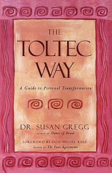 The Toltec Way: A Guide to Personal Transformation
