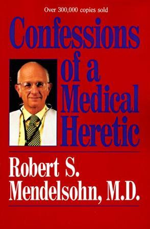 Confessions of a Medical Heretic