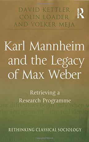 Karl Mannheim and the Legacy of Max Weber：retrieving a research programme