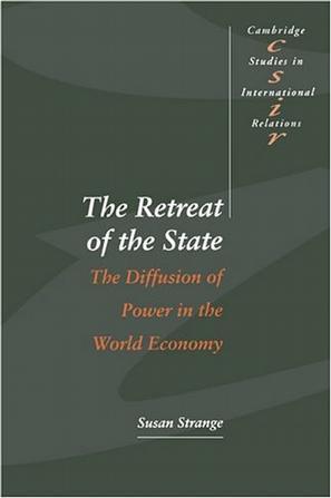 The Retreat of the State：The Diffusion of Power in the World Economy (Cambridge Studies in International Relations)
