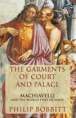 TheGarmentsofCourtandPalace:MachiavelliandtheWorldThatHeMade