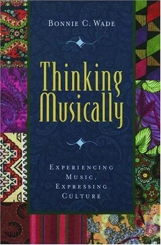 Thinking Musically：Experiencing Music, Expressing Culture (Global Music Series, 1)
