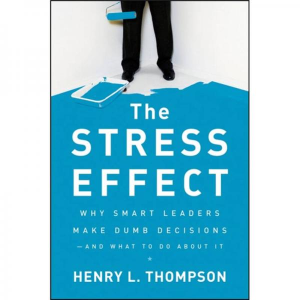 The Stress Effect：Why Smart Leaders Make Dumb Decisions-and What to Do About It