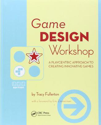 Game Design Workshop：A Playcentric Approach to Creating Innovative Games