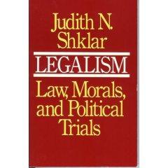 Legalism：Law, Morals, and Political Trials