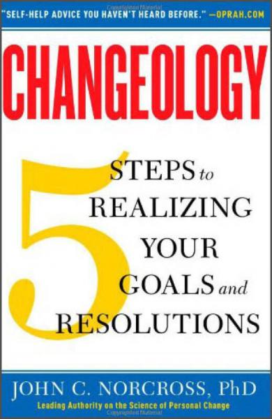 Changeology: 5 Steps to Realizing Your Goals and Resolutions