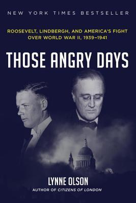 ThoseAngryDays:Roosevelt,Lindbergh,andAmerica'sFightOverWorldWarII,1939-1941
