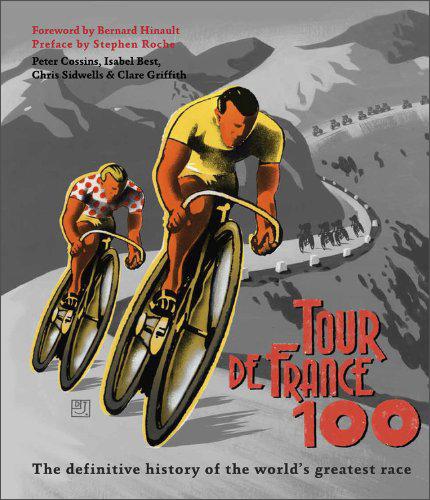 TourdeFrance100:TheDefinitiveHistoryoftheWorld'sGreatestRace