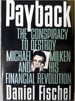 Payback：The Conspiracy to Destroy Michael Milken and His Financial Revolution