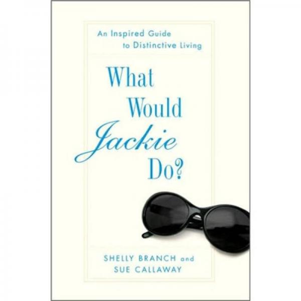 What Would Jackie Do?: An Inspired Guide to Distinctive Living