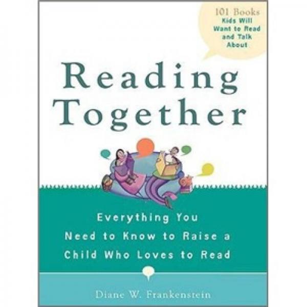 Reading Together: Everything You Need to Know to Raise a Child Who Loves to Read