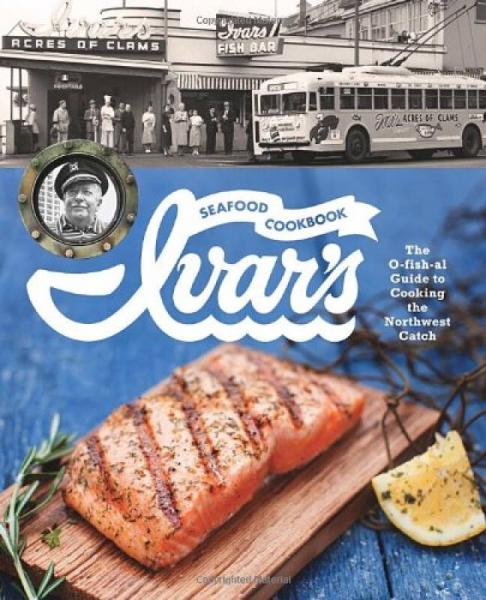 Ivar's Seafood Cookbook  The O-fish-al Guide to 