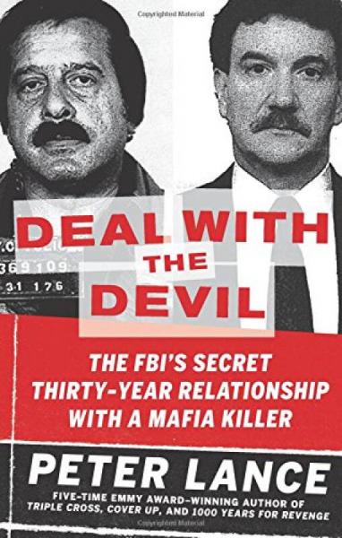 Deal with the Devil: The FBI's Secret Thirty-Year Relationship with a Mafia Killer 