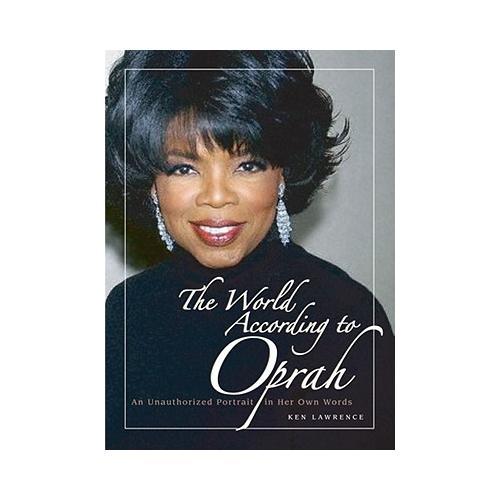 The World According to Oprah: An Unauthorized Portrait in Her Own Words