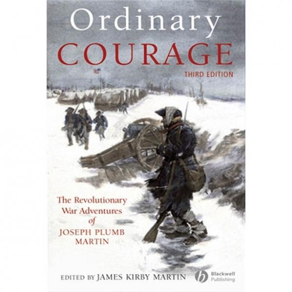 OrdinaryCourage:TheRevolutionaryWarAdventuresofJosephPlumbMartin,3rdEdition