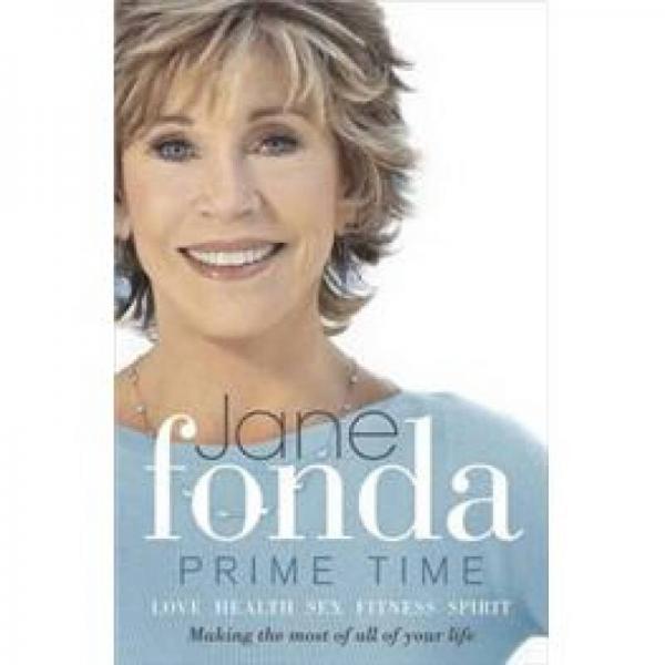 Prime Time: Love, Health, Sex, Fitness, Friendship, Spirit, Making the Most of All of Your Life