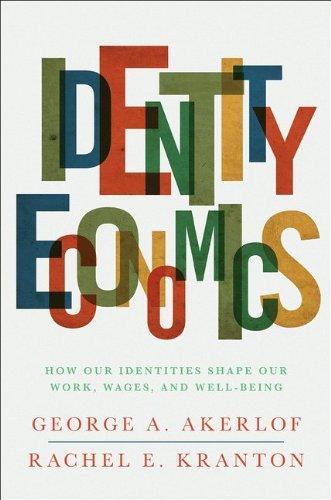 IdentityEconomics:HowOurIdentitiesShapeOurWork,Wages,andWell-Being
